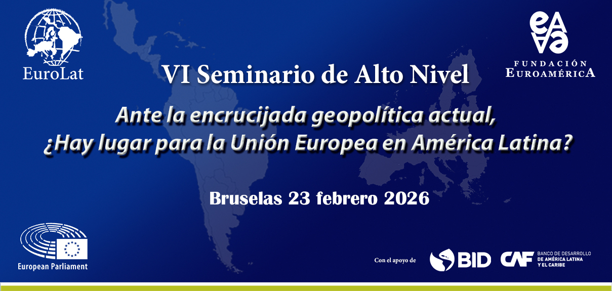 VI Seminario de Alto Nivel en el Parlamento Europeo. Ante la encrucijada geopolítica actual ¿Hay lugar para la Unión Europea en América Latina?