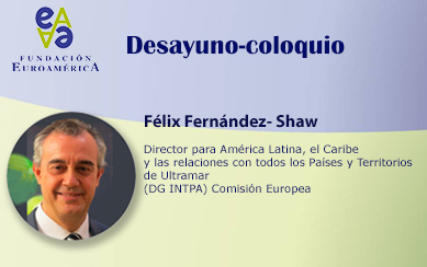 Desayuno-Coloquio – Félix Fernández Shaw, Director para América Latina y el Caribe (DG INTPA) Comisión Europea